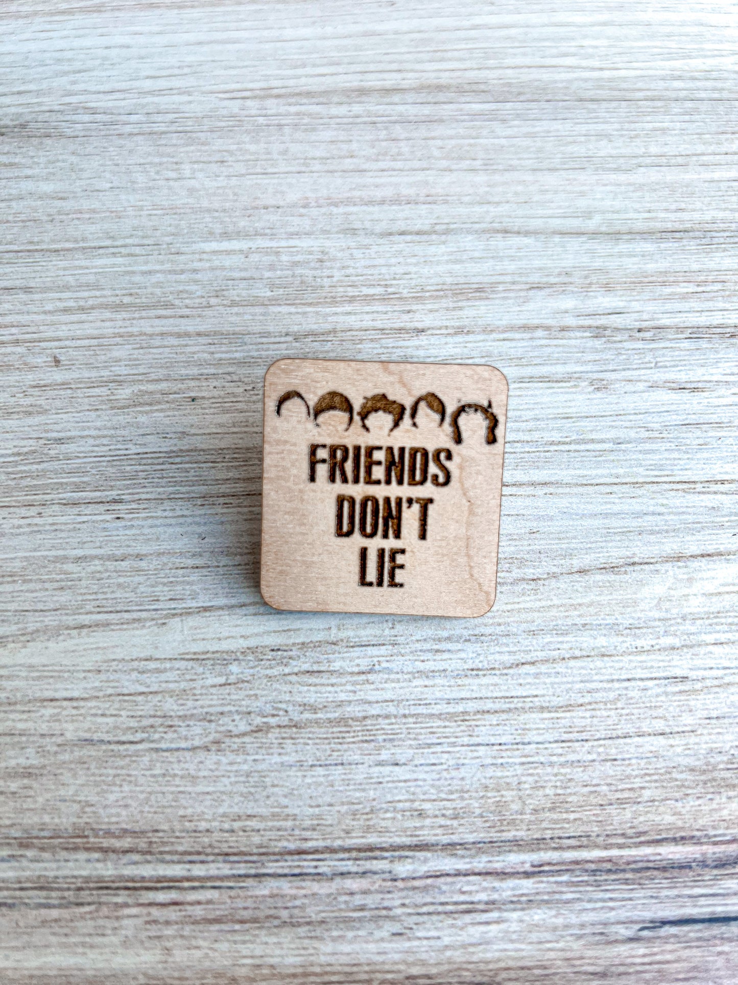 Friends Don't Lie | Wooden Pin